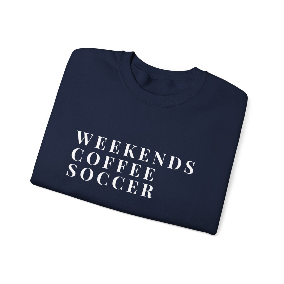 Weekends, Coffee, Soccer Sweatshirt