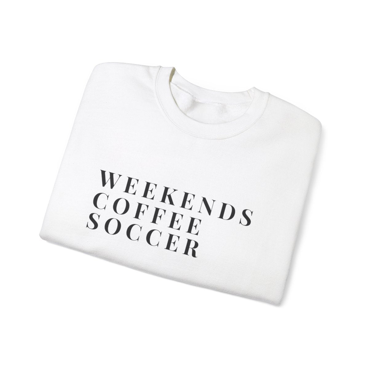 Weekends, Coffee, Soccer Sweatshirt